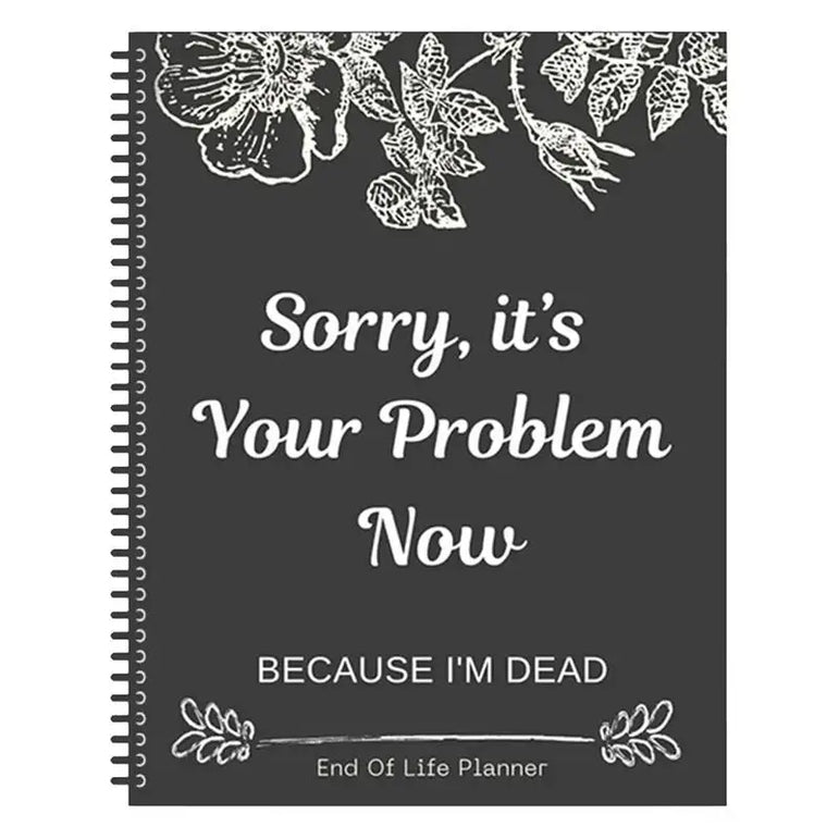 Black End of Life Planner End Of Life Planner Notebook Sorry Its Your Problem Funny End Of Life Planner Legacy Planning Notebook