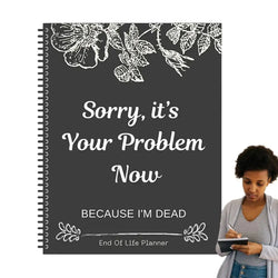 Black End of Life Planner End Of Life Planner Notebook Sorry Its Your Problem Funny End Of Life Planner Legacy Planning Notebook