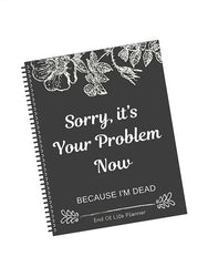 Black End of Life Planner End Of Life Planner Notebook Sorry Its Your Problem Funny End Of Life Planner Legacy Planning Notebook