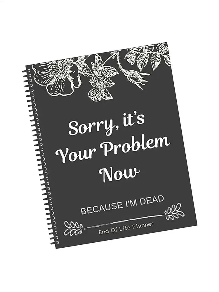 Black End of Life Planner End Of Life Planner Notebook Sorry Its Your Problem Funny End Of Life Planner Legacy Planning Notebook