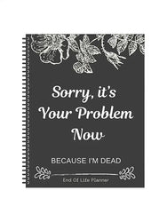Black End of Life Planner End Of Life Planner Notebook Sorry Its Your Problem Funny End Of Life Planner Legacy Planning Notebook
