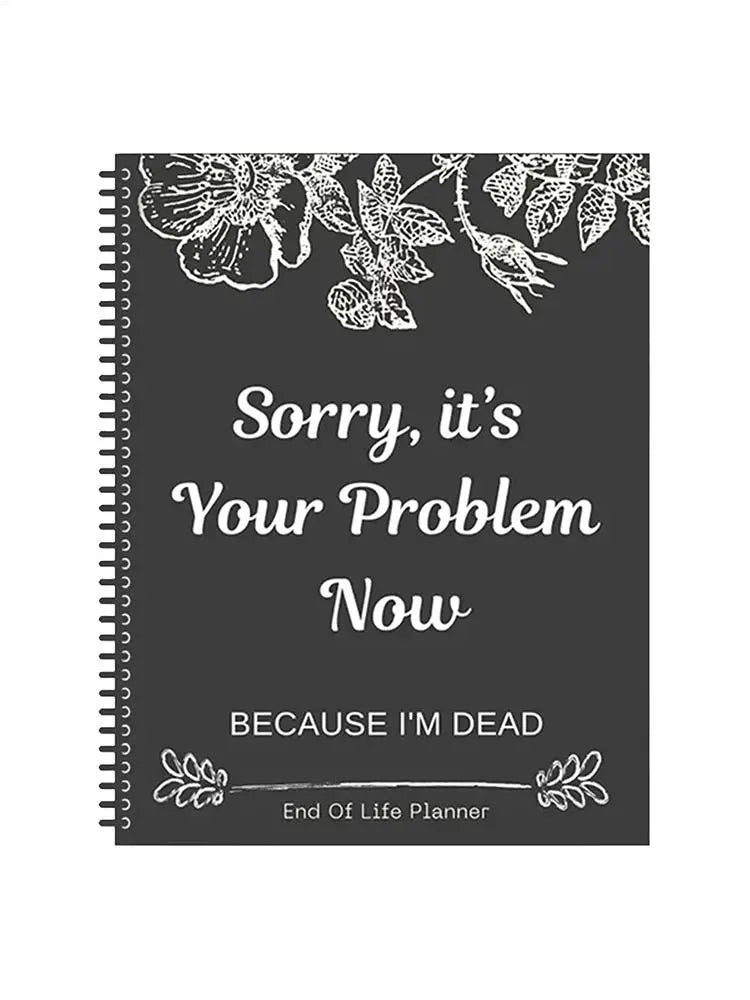 Black End of Life Planner End Of Life Planner Notebook Sorry Its Your Problem Funny End Of Life Planner Legacy Planning Notebook