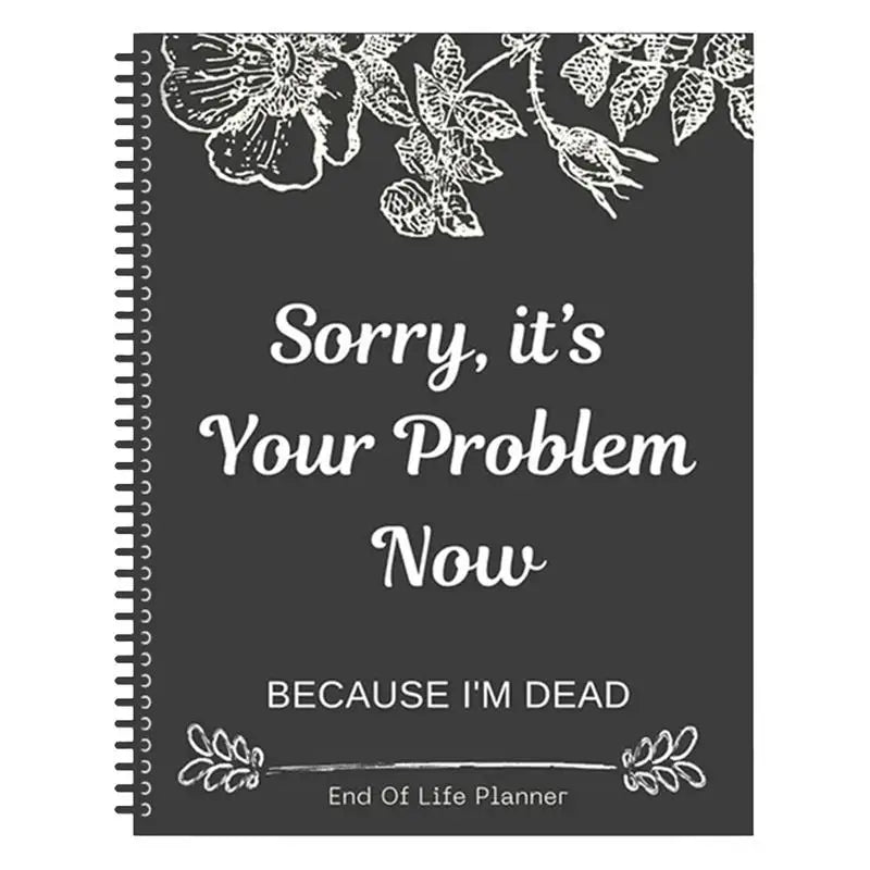 Black End of Life Planner End Of Life Planner Notebook Sorry Its Your Problem Funny End Of Life Planner Legacy Planning Notebook