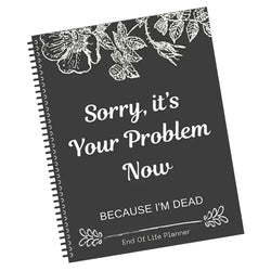 Black End of Life Planner End Of Life Planner Notebook Sorry Its Your Problem Funny End Of Life Planner Legacy Planning Notebook
