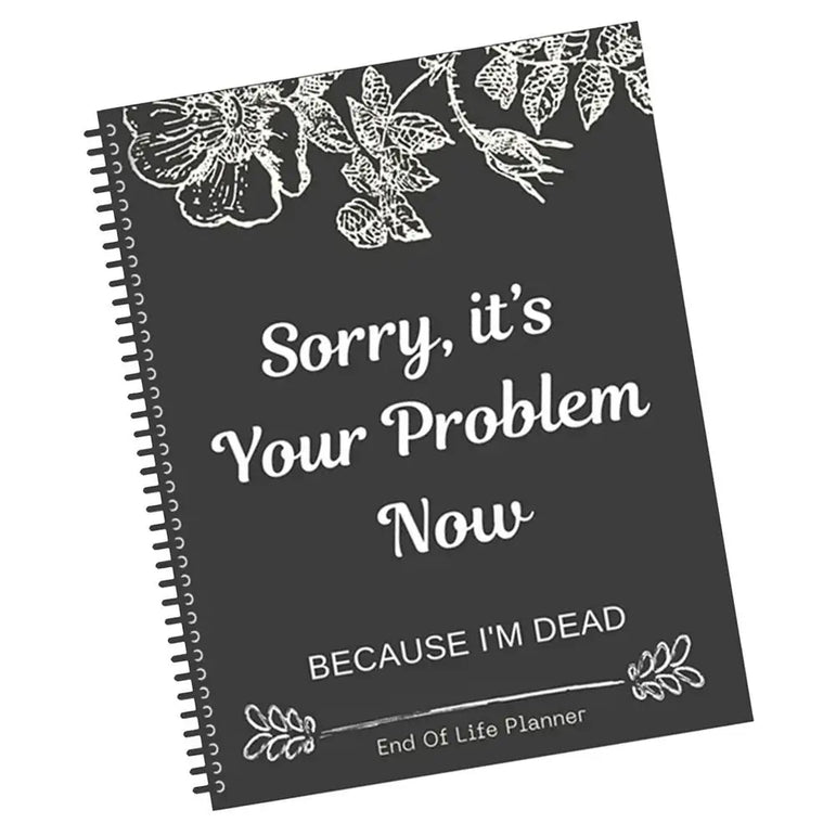 Black End of Life Planner End Of Life Planner Notebook Sorry Its Your Problem Funny End Of Life Planner Legacy Planning Notebook